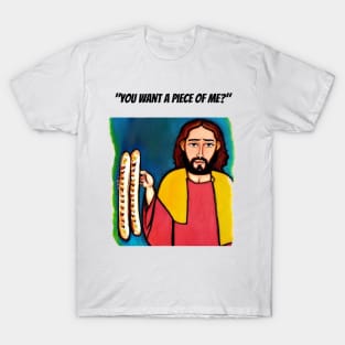 Jesus Meme: Funny you want a piece of me T-Shirt